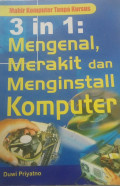 3 in 1 : Mengenal, Merakit dan Menginstall Komputer