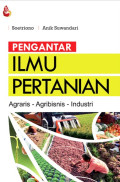 Pengantar ilmu pertanian : Agraris agribisnis industri