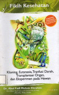 Fikih Kesehatan : Kloning, Eutanasia, Transfusi Darah, Tranparansi Organ, dan Eksperimen Pada Hewan