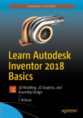 Learn Autodesk Inventor 2018 Basics 3D Modelling, 2D Graphics, and Assembly Design