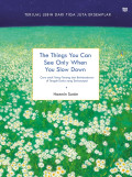 The Things You Can See Only When You Slow Down : Cara Untuk Tetap Tenang dan Berkesadaran di Tengah Dunia yang Serba Cepat