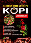 Rahasia Sukses Budidaya Kopi : Membudidayakan Kopi Berstandar Internasional
