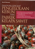 Panduan Lengkap Pengelolaan Kebun dan Pabrik Kelapa Sawit