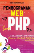 Pemrograman Web PHP : Langkah Mudah dan Praktis Memahami Seluk Beluk Web Design untuk Pemula