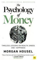 The Psychology of Money : Pelajaran Abadi dan Mengenai Kekayaan, Ketamakan, dan Kebahagiaan.