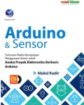 Arduino dan Sensor: Tuntunan Praktis Mempelajari Penggunaan Sensor untuk Aneka Proyek Elektronika Berbasis Arduino