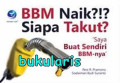 BBM Naik?!? Siapa Takut? Saya Buat Sendiri BBM-nya