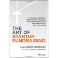 The Art of Startup Fundraising: Pitching INvestors, Negotating the Deal, and Everything else, entrepreneurs need to know