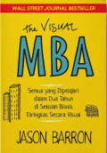 The Visual MBA : Semua yang Dipelajari Dalam Dua Tahun di Sekolah Bisnis Diringkas Secara Visual